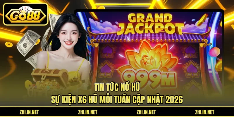 Tin Tức Nổ Hũ - Sự Kiện X6 Hũ Mỗi Tuần Cập Nhật 2026 9 go88 tin tức nổ hũ